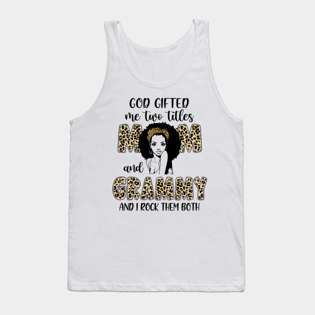 God Gifted Me Two Titles Mom And Grammy  And I Rock Them Both Tank Top by paveldmit